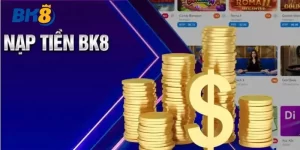 Tổng quan về nạp tiền bk8