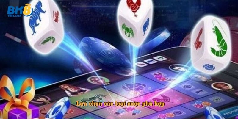 Lựa chọn các loại cược phù hợp 