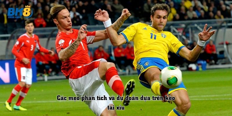 Các mẹo phân tích và dự đoán dựa trên kèo tài xỉu