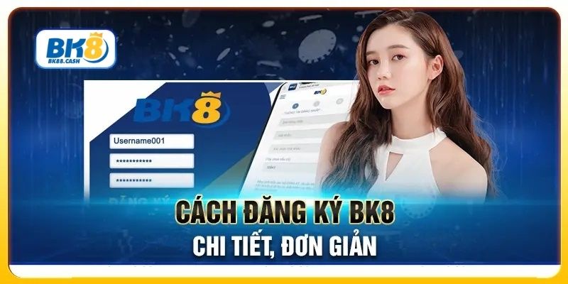 Cách đăng ký BK8 chi tiết, đơn giản nhất bạn nên biết 