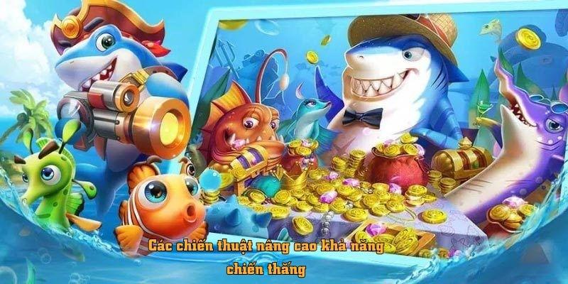 Các chiến thuật nâng cao khả năng chiến thắng trong Bắn Cá Xèng