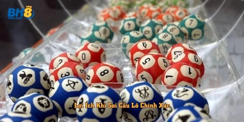 Lợi Ích Khi Soi Cầu Lô Chính Xác