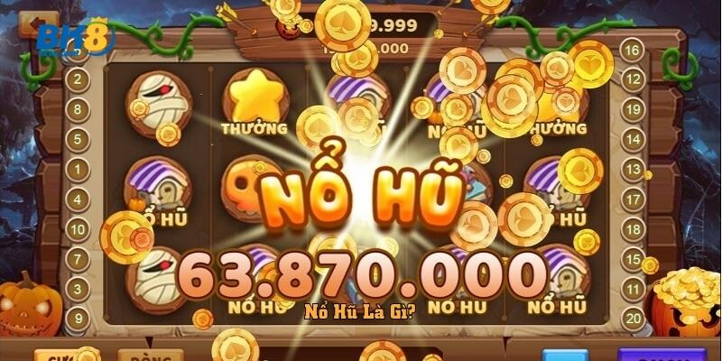 Nổ Hũ Là Gì?