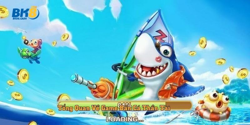 Tổng Quan Về Game Bắn Cá Thần Tài BK8 